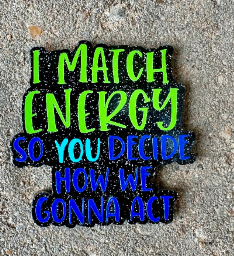 I Match Energy, So You Decide How We Gonna Act retractable Badge Reel